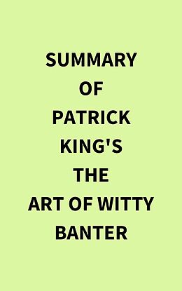 eBook (epub) Summary of Patrick King's The Art of Witty Banter de IRB Media