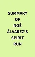 E-Book (epub) Summary of Noé Álvarez 's Spirit Run von IRB Media