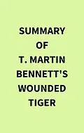 E-Book (epub) Summary of T. Martin Bennett's Wounded Tiger von IRB Media