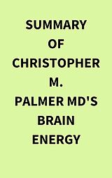 eBook (epub) Summary of Christopher M. Palmer MD's Brain Energy de IRB Media