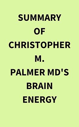 E-Book (epub) Summary of Christopher M. Palmer MD's Brain Energy von IRB Media