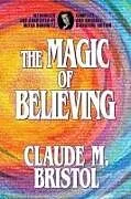 Kartonierter Einband The Magic of Believing von Claude M. Bristol