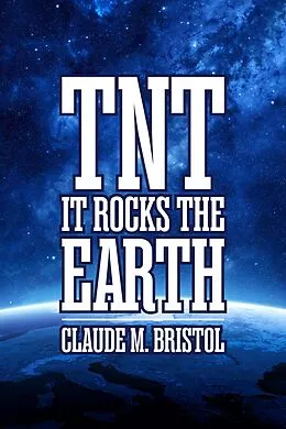 E-Book (epub) T.N.T.: It Rocks the Earth von Claude M. Bristol