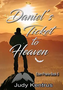 E-Book (epub) Daniel's Ticket to Heaven (Eden Prairie Book 5, #6) von Judy Kentrus