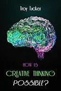 E-Book (epub) How Is Creative Thinking Possible? von Troy Tucker
