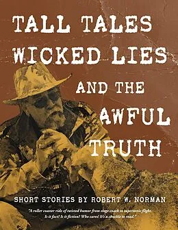 E-Book (epub) Tall Tales, Wicked Lies, and the Awful Truth von Robert Norman