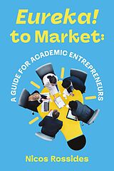 eBook (epub) Eureka! to Market: A Guide for Academic Entrepreneurs de Nicos Rossides