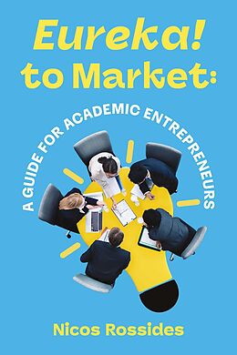 eBook (epub) Eureka! to Market: A Guide for Academic Entrepreneurs de Nicos Rossides