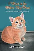 E-Book (epub) I Want to Go Where They Went von Jeff Schmidt D. V. M.