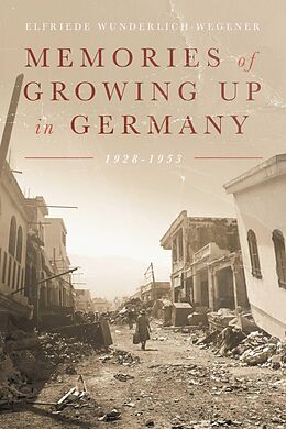 eBook (epub) Memories of Growing up in Germany 1928-1953 de Elfriede Wunderlich Wegener