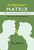 E-Book (epub) Currency Matrix -The Homeless Millionaire - A Help Guide to Relationships von Roy Johnson