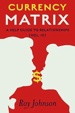 E-Book (epub) Currency Matrix - A Help Guide to Relationships von Roy Johnson