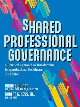 E-Book (epub) Shared Professional Governance von Diana Swihart DMin MSN APN CS NPD-BC Cpp, Jr. RN FAAN Robert Hess