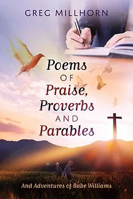 E-Book (epub) Poems of Praise, Proverbs and Parables von Greg Millhorn