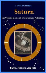 E-Book (epub) Saturn in Psychological and Evolutionary Astrology: Signs, Houses, Aspects von Tina Rahimi