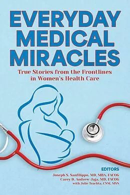 E-Book (epub) Everyday Medical Miracles von Joseph Sanfilippo MD MBA FACOG, Carey Andrew-Jaja MD FACOG, Women's Health-Care Professionals Contri