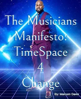 E-Book (epub) Musicians Manifesto: Time Space 4 Change von Malcom Davis