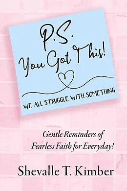 E-Book (epub) P.S. You Got This! We All Struggle with Something von Shevalle T. Kimber
