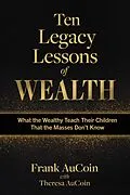 E-Book (epub) Ten Legacy Lessons of Wealth von Frank Aucoin, Theresa Aucoin
