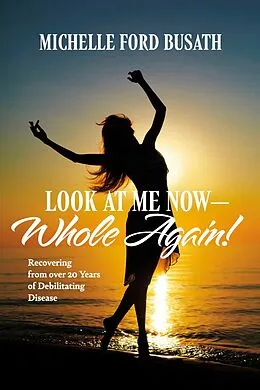 E-Book (epub) Look At Me Now - Whole Again! von Michelle Ford Busath