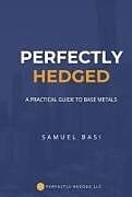 Livre Relié Perfectly Hedged a Practical Guide to Base Metals de Samuel Basi