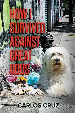 E-Book (epub) How I Survived Against Great Odds von Carlos Cruz