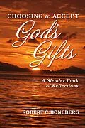 E-Book (epub) Choosing To Accept God's Gifts von Robert C. Boneberg