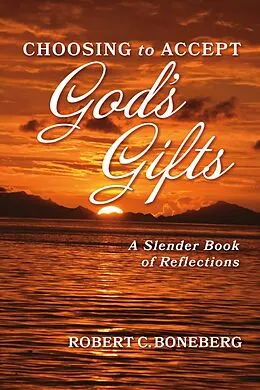 E-Book (epub) Choosing To Accept God's Gifts von Robert C. Boneberg