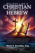 E-Book (epub) Believe Like a Christian, Think Like A Hebrew von Mark S. Brantley Esq.