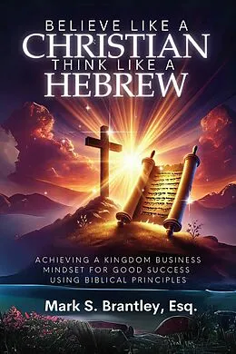 E-Book (epub) Believe Like a Christian, Think Like A Hebrew von Mark S. Brantley Esq.