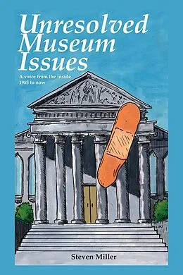 E-Book (epub) Unresoloved Museum Issues: A Voice from the Inside 1985 to Now von Steven Miller