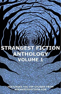 E-Book (epub) Strangest Fiction Anthology - Volume 1 (Strangest Fiction Anthologies, #1) von Jon Richter, Joshua Spicer, Derek Wautlet