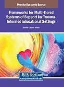 Fester Einband Frameworks for Multi-Tiered Systems of Support for Trauma-Informed Educational Settings von 