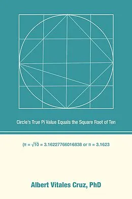 E-Book (epub) Circle's True Pi Value Equals the Square Root of Ten von Albert Vitales Cruz