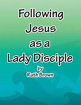 E-Book (epub) Following Jesus as a Lady Disciple von Ruth Brown