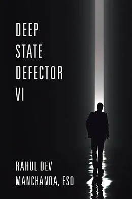E-Book (epub) Deep State Defector VI von Rahul Dev Manchanda Esq