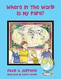 E-Book (epub) Where In The World Is My Papa? von David A. Aupperle