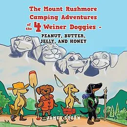 E-Book (epub) The Mount Rushmore Camping Adventures of the 4 Weiner Doggies - Peanut, Butter, Jelly, and Honey von James Stern