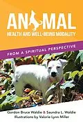 E-Book (epub) ANIMAL HEALTH AND WELL-BEING MODALITY von Gordon Bruce Waldie, Saundra L. Waldie