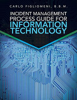eBook (epub) Incident Management Process Guide For Information Technology de Carlo Figliomeni B. B. M.