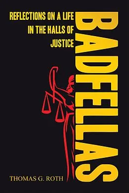 E-Book (epub) BADFELLAS: REFLECTIONS ON A LIFE IN THE HALLS OF JUSTICE von Thomas G. Roth