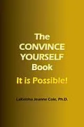 E-Book (epub) The CONVINCE YOURSELF Book von Lakeisha Jeanne Cole Ph. D.