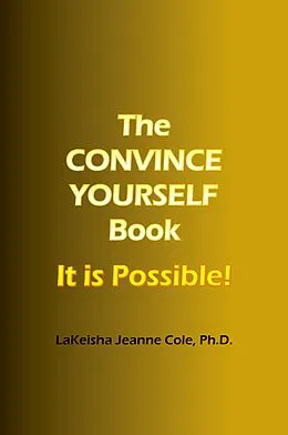E-Book (epub) The CONVINCE YOURSELF Book von Lakeisha Jeanne Cole Ph. D.