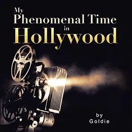 E-Book (epub) My Phenomenal Time in Hollywood von Goldie