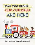 E-Book (epub) Have You Heard...Our Children Are Here von Rebecca Dashiell-Mitchell