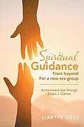 E-Book (epub) SPIRITUAL GUIDANCE FROM BEYOND FOR A NEW ERA GROUP von Lisette Coly