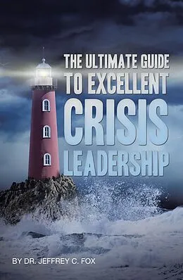 E-Book (epub) The Ultimate Guide to Excellent Crisis Leadership von Jeffrey C. Fox