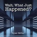E-Book (epub) Wait; What Just Happened? von Ryan Miller