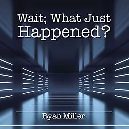 E-Book (epub) Wait; What Just Happened? von Ryan Miller