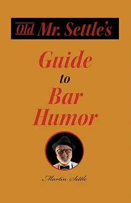 E-Book (epub) Old Mr. Settle's Guide to Bar Humor von Martin Settle